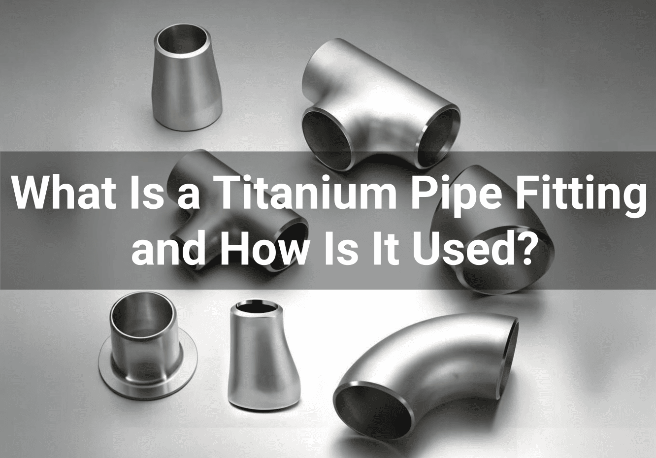 What Is a Titanium Pipe Fitting and How Is It Used?